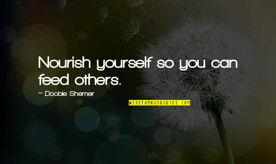 Maximx Quotes By Doobie Shemer: Nourish yourself so you can feed others.