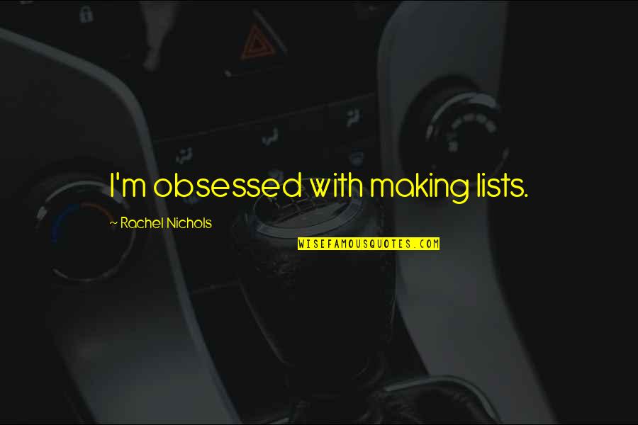 Maximxx Quotes By Rachel Nichols: I'm obsessed with making lists.