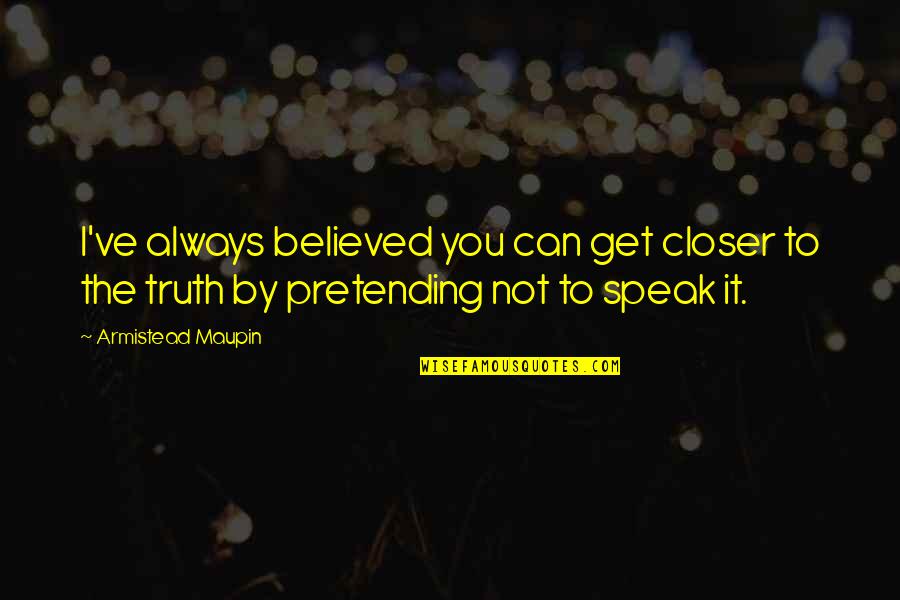 Maxine Baker Ginny And Georgia Quotes By Armistead Maupin: I've always believed you can get closer to Maxine Baker Ginny And Georgia Quotes By Armistead Maupin: I've always believed you can get closer to