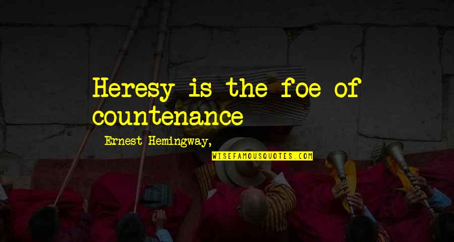 Maxine Greene Famous Quotes By Ernest Hemingway,: Heresy is the foe of countenance Maxine Greene Famous Quotes By Ernest Hemingway,: Heresy is the foe of countenance