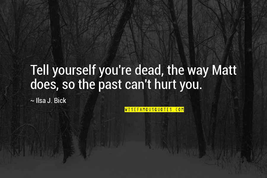 Maxine Greene Famous Quotes By Ilsa J. Bick: Tell yourself you're dead, the way Matt does,