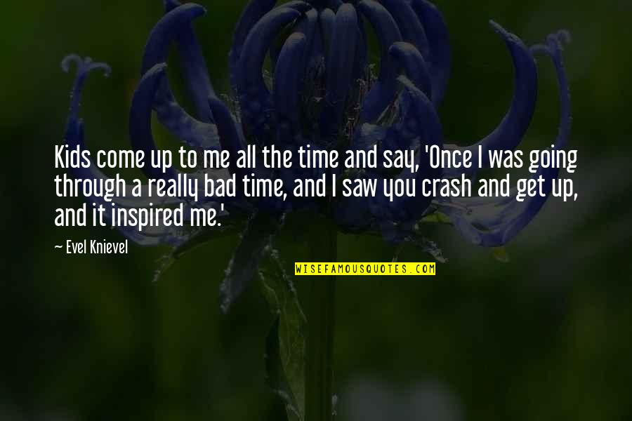 Maxine Greene Quotes By Evel Knievel: Kids come up to me all the time Maxine Greene Quotes By Evel Knievel: Kids come up to me all the time