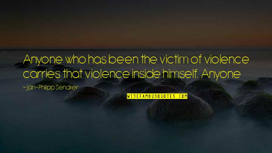 Maxine Hallmark Quotes By Jan-Philipp Sendker: Anyone who has been the victim of violence