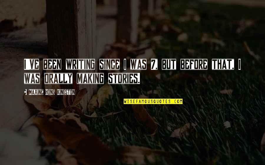 Maxine Quotes By Maxine Hong Kingston: I've been writing since I was 7, but Maxine Quotes By Maxine Hong Kingston: I've been writing since I was 7, but