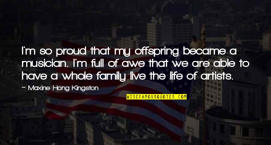 Maxine Quotes By Maxine Hong Kingston: I'm so proud that my offspring became a Maxine Quotes By Maxine Hong Kingston: I'm so proud that my offspring became a