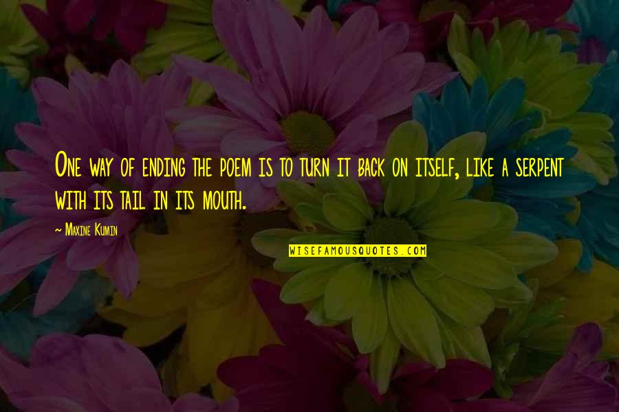 Maxine Quotes By Maxine Kumin: One way of ending the poem is to Maxine Quotes By Maxine Kumin: One way of ending the poem is to