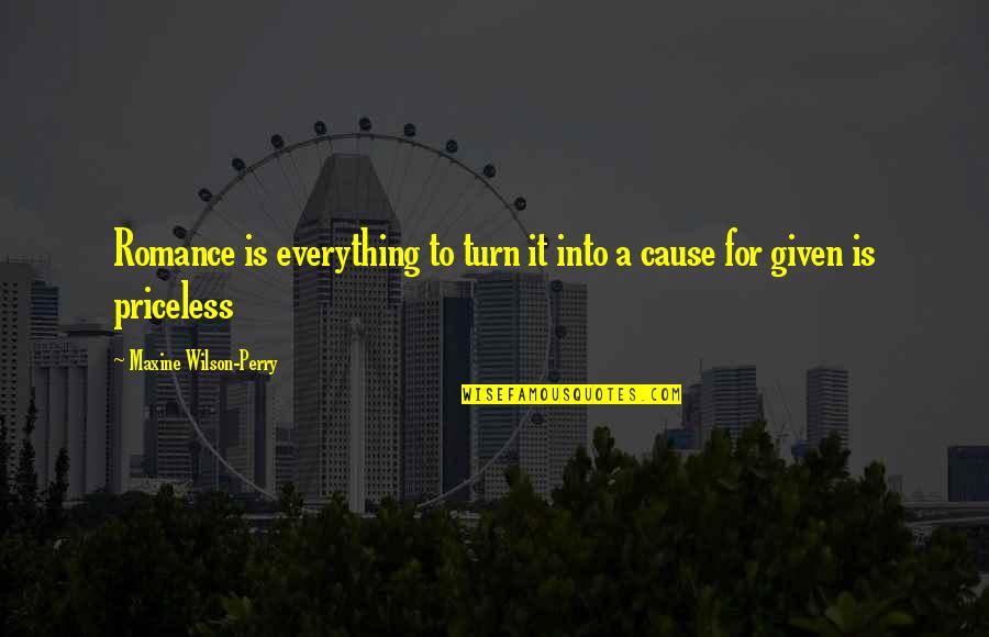 Maxine Quotes By Maxine Wilson-Perry: Romance is everything to turn it into a Maxine Quotes By Maxine Wilson-Perry: Romance is everything to turn it into a