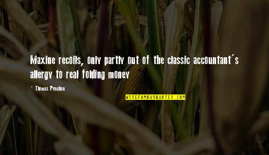 Maxine Quotes By Thomas Pynchon: Maxine recoils, only partly out of the classic Maxine Quotes By Thomas Pynchon: Maxine recoils, only partly out of the classic