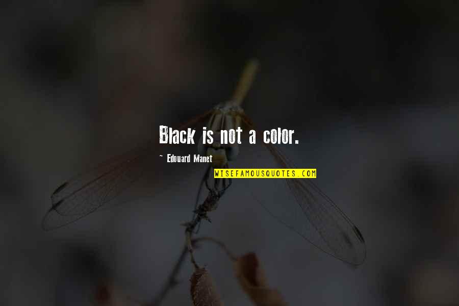 Maxine Shaw Quotes By Edouard Manet: Black is not a color. Maxine Shaw Quotes By Edouard Manet: Black is not a color.
