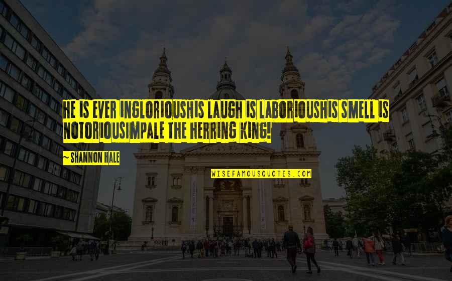 Maxine Waters Idiotic Quotes By Shannon Hale: He is ever ingloriousHis laugh is laboriousHis smell