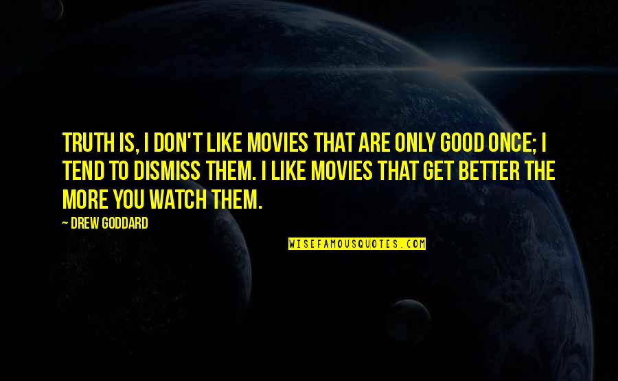 Maxine Waters Incitement Quote Quotes By Drew Goddard: Truth is, I don't like movies that are