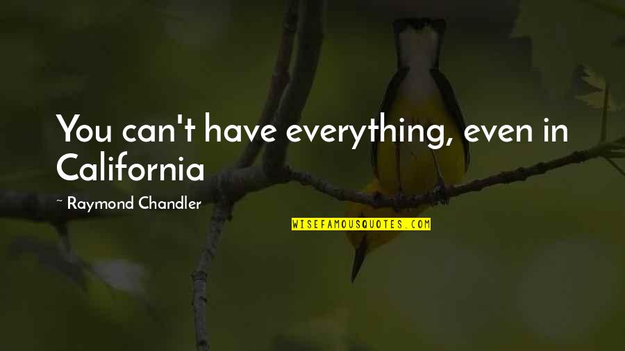 Maxine Work Quotes By Raymond Chandler: You can't have everything, even in California