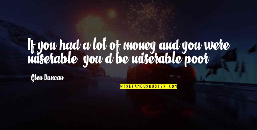 Maxines Heavenly Quotes By Glen Duncan: If you had a lot of money and