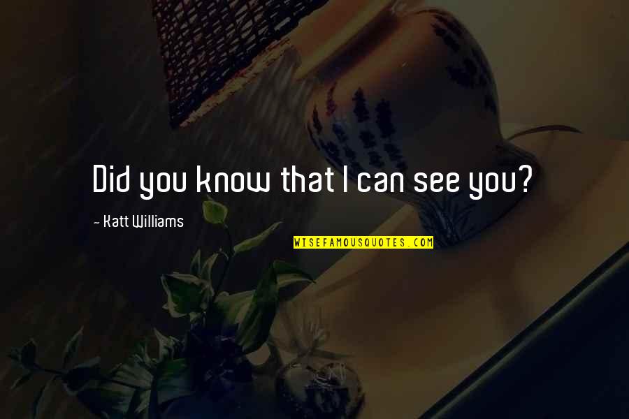 Maxium Quotes By Katt Williams: Did you know that I can see you?