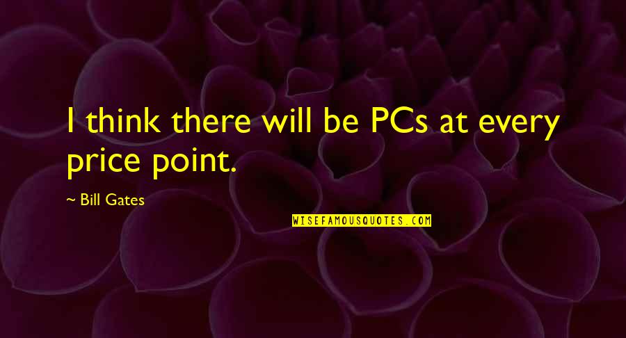Maxl Variables Quotes By Bill Gates: I think there will be PCs at every