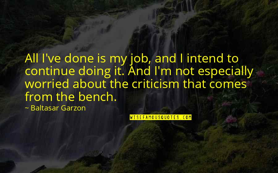 Maxons Bbq Quotes By Baltasar Garzon: All I've done is my job, and I Maxons Bbq Quotes By Baltasar Garzon: All I've done is my job, and I