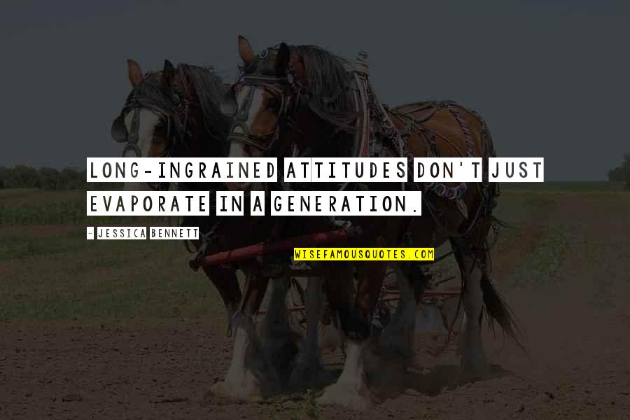 Maxons Bbq Quotes By Jessica Bennett: long-ingrained attitudes don't just evaporate in a generation. Maxons Bbq Quotes By Jessica Bennett: long-ingrained attitudes don't just evaporate in a generation.