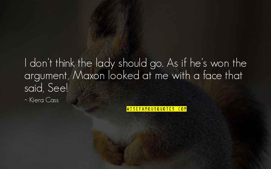 Maxon's Quotes By Kiera Cass: I don't think the lady should go. As