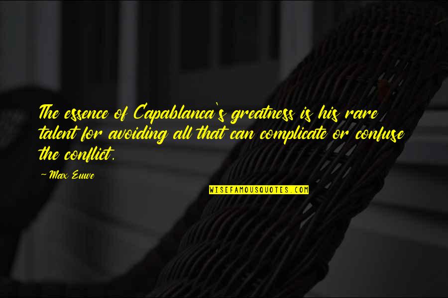 Max's Quotes By Max Euwe: The essence of Capablanca's greatness is his rare