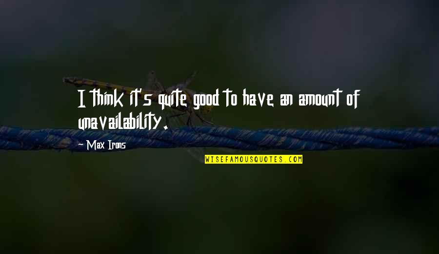 Max's Quotes By Max Irons: I think it's quite good to have an