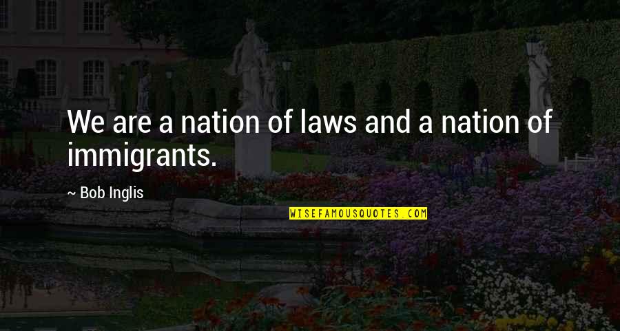 Maxted Farms Quotes By Bob Inglis: We are a nation of laws and a Maxted Farms Quotes By Bob Inglis: We are a nation of laws and a