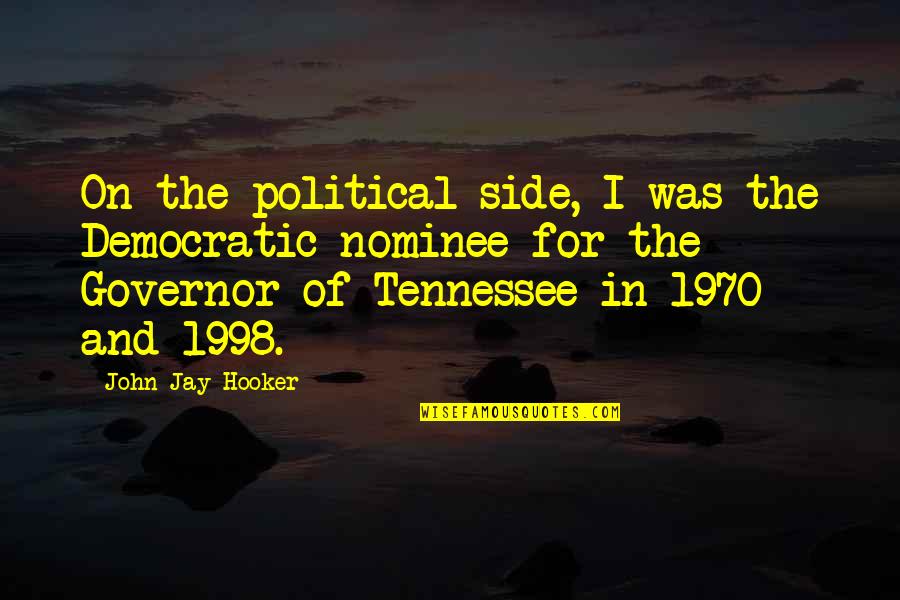 Maxted Farms Quotes By John Jay Hooker: On the political side, I was the Democratic Maxted Farms Quotes By John Jay Hooker: On the political side, I was the Democratic