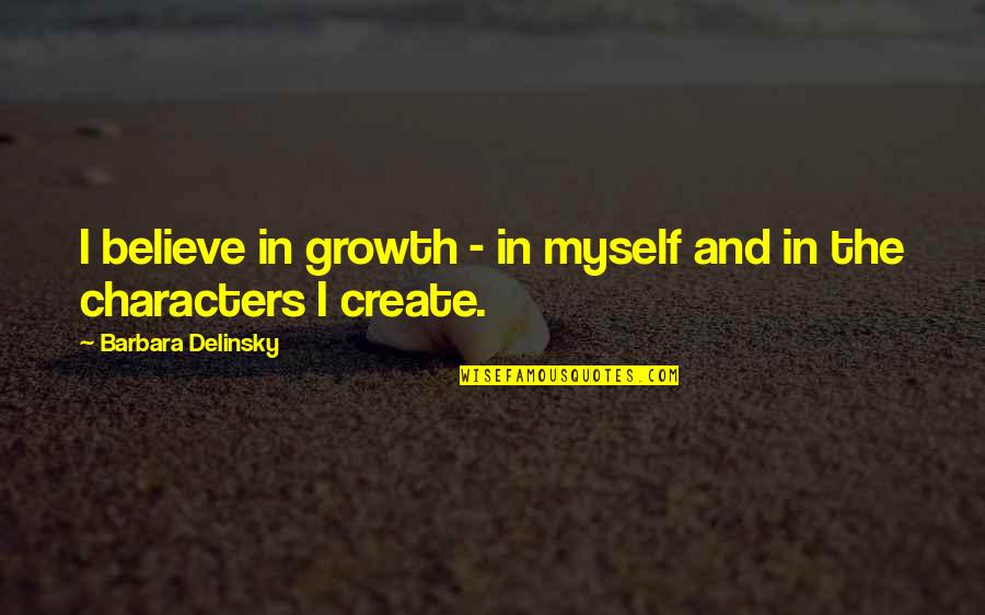 Maxtone Drums Quotes By Barbara Delinsky: I believe in growth - in myself and