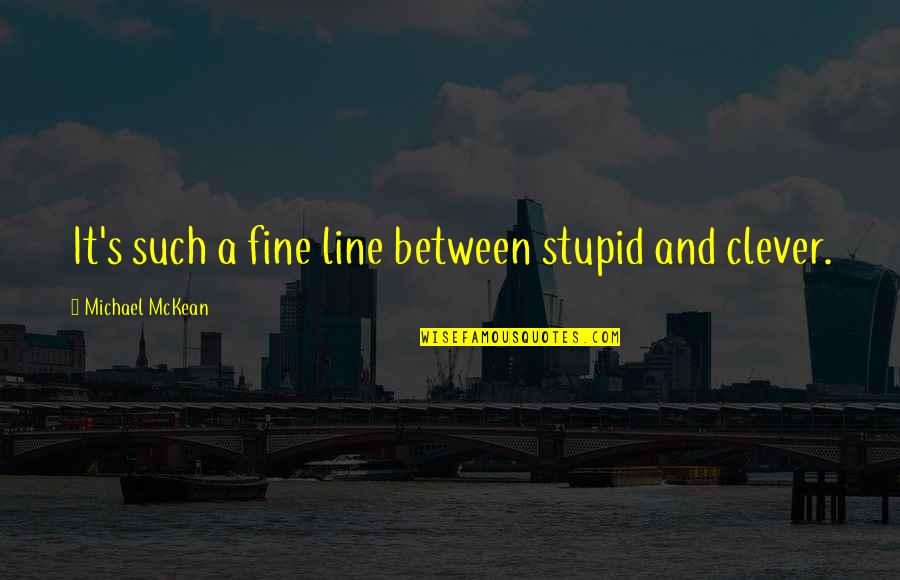 Maxtone Drums Quotes By Michael McKean: It's such a fine line between stupid and
