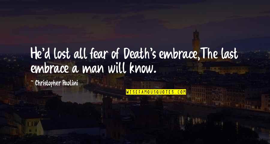 Maxville Quotes By Christopher Paolini: He'd lost all fear of Death's embrace,The last