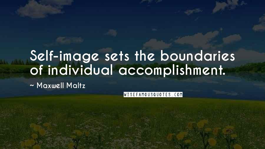 Maxwell Maltz quotes: Self-image sets the boundaries of individual accomplishment.