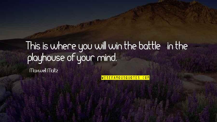 Maxwell Maltz Quotes By Maxwell Maltz: This is where you will win the battle