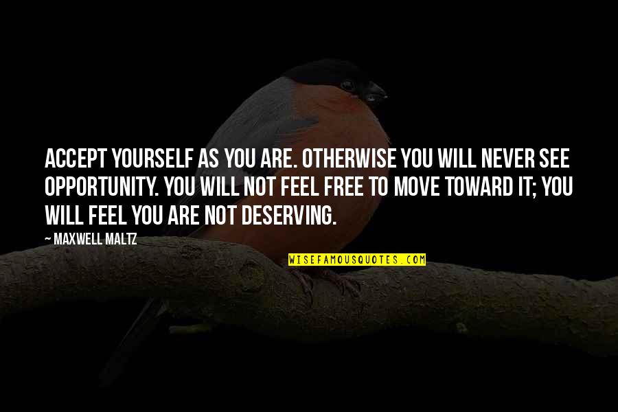 Maxwell Maltz Quotes By Maxwell Maltz: Accept yourself as you are. Otherwise you will