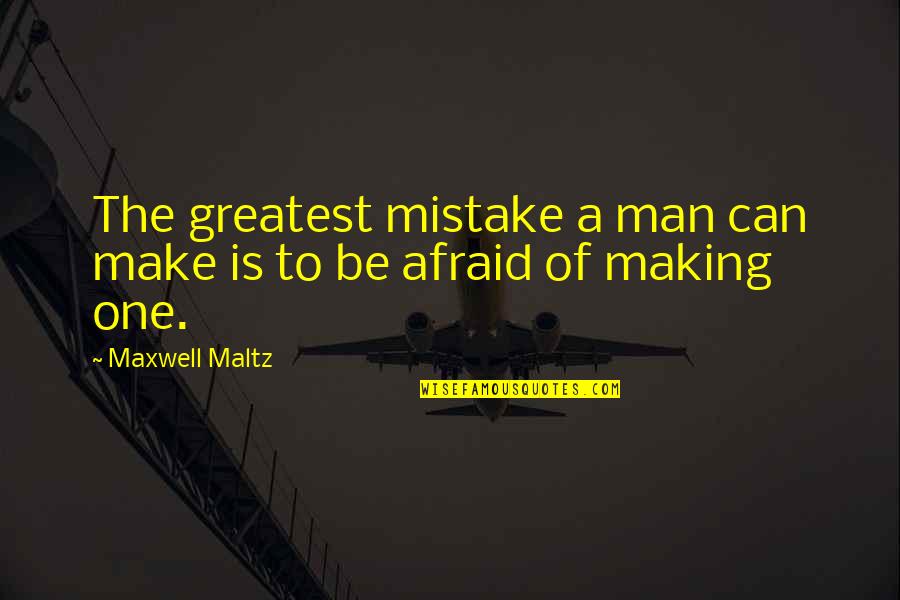 Maxwell Maltz Quotes By Maxwell Maltz: The greatest mistake a man can make is