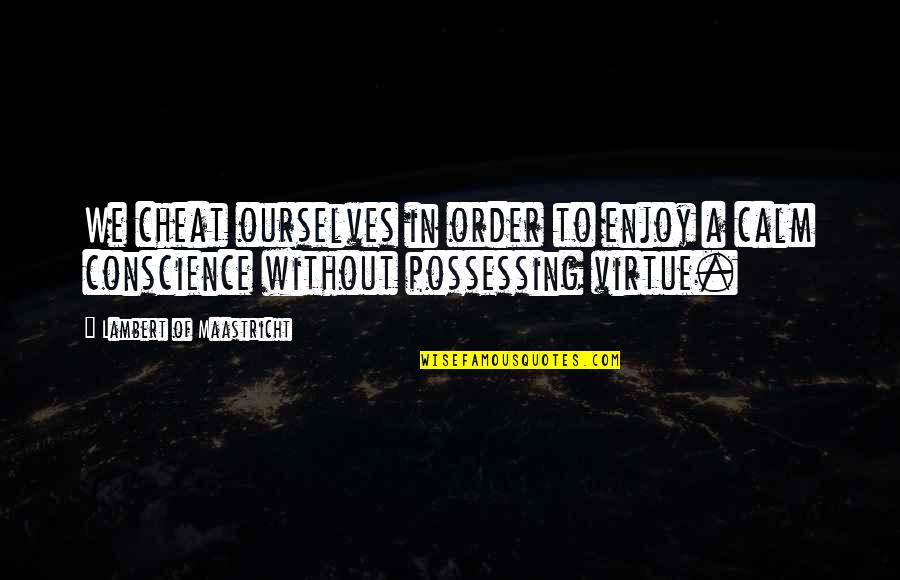 Maxwell Perkins Quotes By Lambert Of Maastricht: We cheat ourselves in order to enjoy a Maxwell Perkins Quotes By Lambert Of Maastricht: We cheat ourselves in order to enjoy a