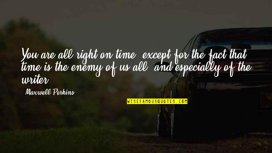 Maxwell Perkins Quotes By Maxwell Perkins: You are all right on time, except for Maxwell Perkins Quotes By Maxwell Perkins: You are all right on time, except for