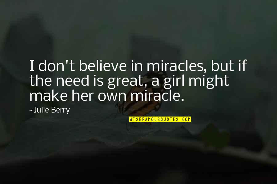 Maxwell Smart 99 Quotes By Julie Berry: I don't believe in miracles, but if the