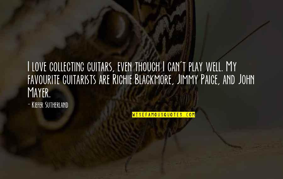 Maxwellian Quotes By Kiefer Sutherland: I love collecting guitars, even though I can't
