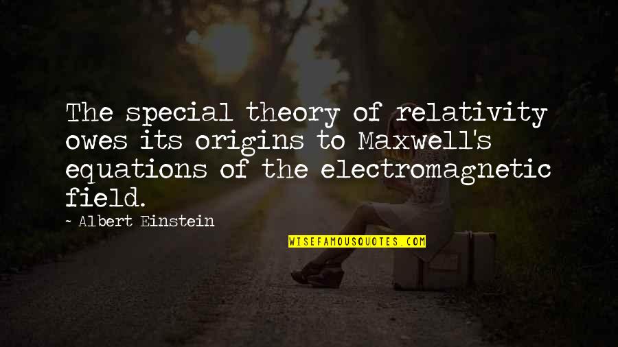 Maxwell's Equations Quotes By Albert Einstein: The special theory of relativity owes its origins