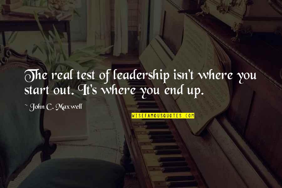 Maxwell's Quotes By John C. Maxwell: The real test of leadership isn't where you