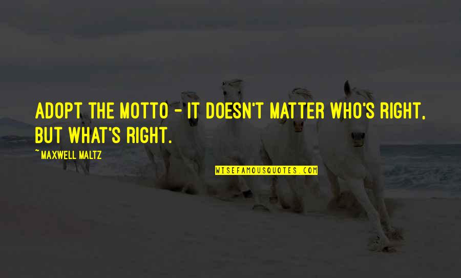 Maxwell's Quotes By Maxwell Maltz: Adopt the motto - It doesn't matter who's