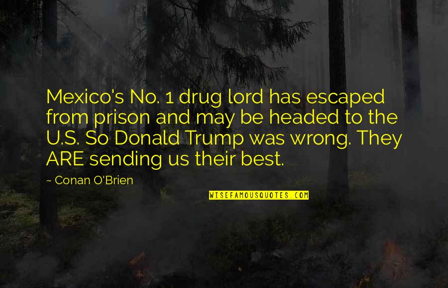 May 1 Quotes By Conan O'Brien: Mexico's No. 1 drug lord has escaped from