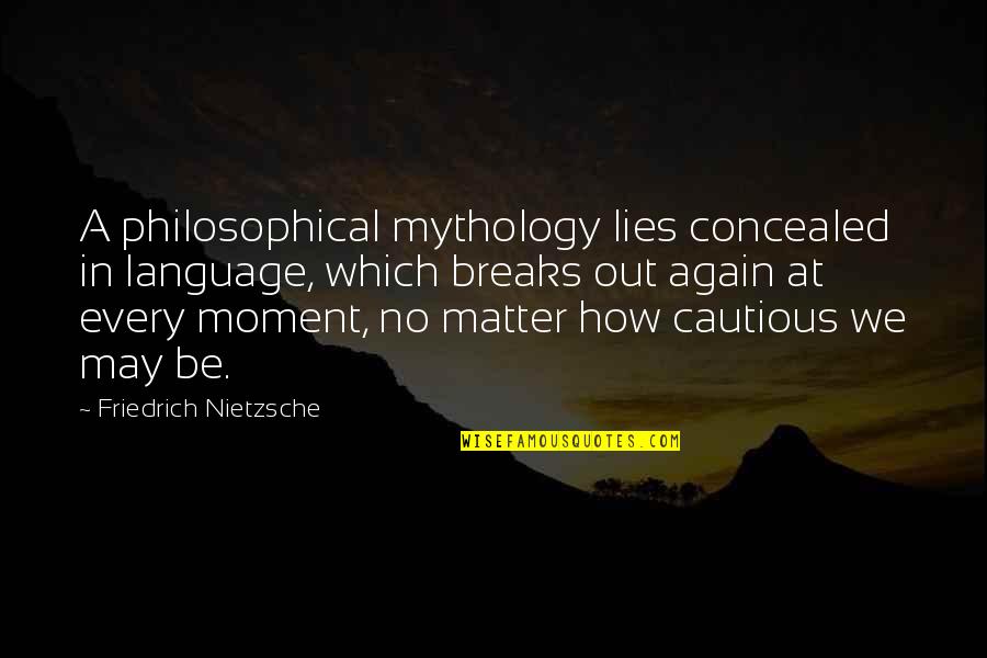 May 1 Quotes By Friedrich Nietzsche: A philosophical mythology lies concealed in language, which