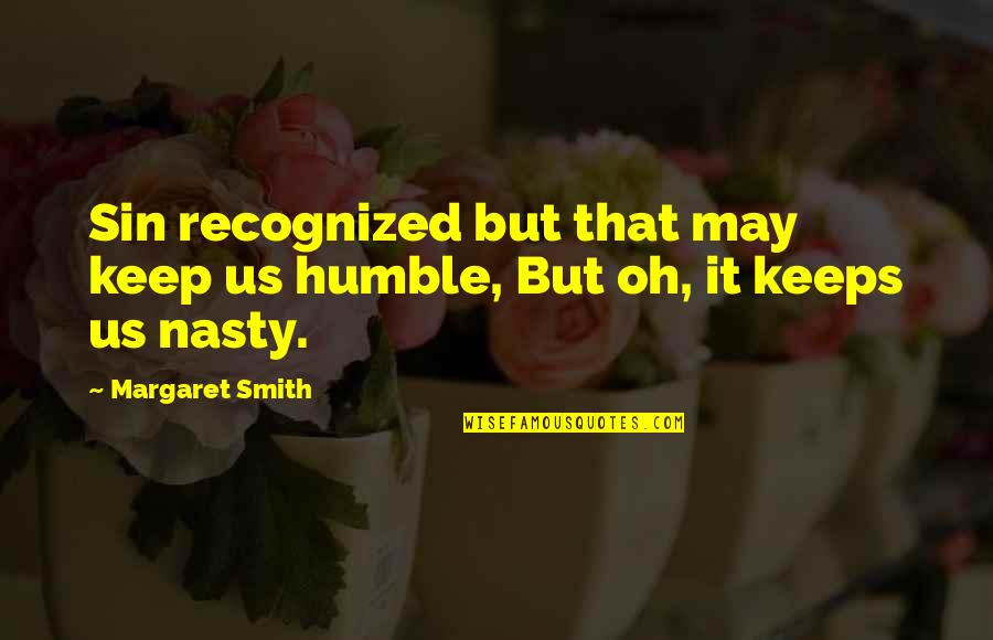 May 1 Quotes By Margaret Smith: Sin recognized but that may keep us humble,