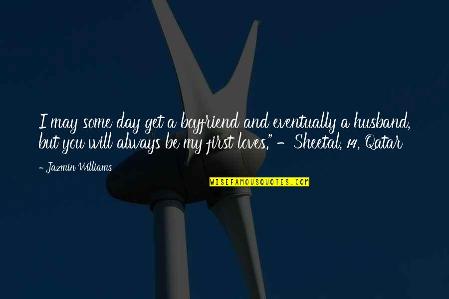 May 14 Quotes By Jazmin Williams: I may some day get a boyfriend and