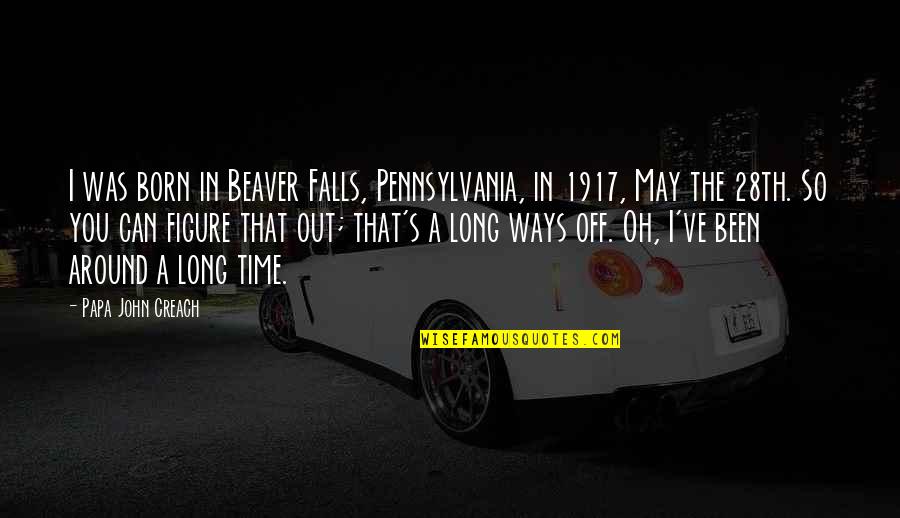 May 28th Quotes By Papa John Creach: I was born in Beaver Falls, Pennsylvania, in