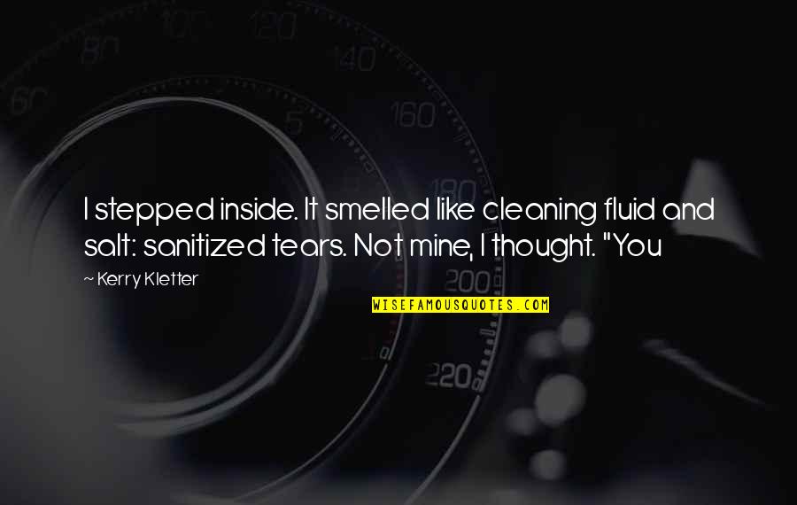 May 7th 1945 Quotes By Kerry Kletter: I stepped inside. It smelled like cleaning fluid May 7th 1945 Quotes By Kerry Kletter: I stepped inside. It smelled like cleaning fluid