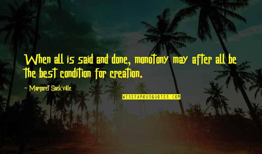 May All The Quotes By Margaret Sackville: When all is said and done, monotony may May All The Quotes By Margaret Sackville: When all is said and done, monotony may