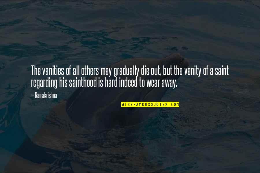 May All The Quotes By Ramakrishna: The vanities of all others may gradually die May All The Quotes By Ramakrishna: The vanities of all others may gradually die
