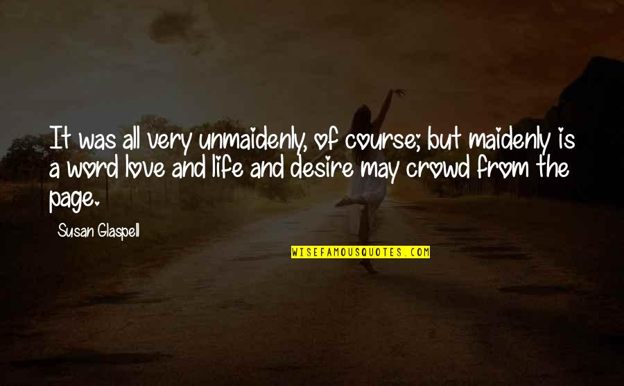 May All The Quotes By Susan Glaspell: It was all very unmaidenly, of course; but May All The Quotes By Susan Glaspell: It was all very unmaidenly, of course; but