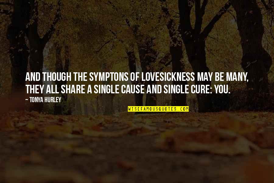 May All The Quotes By Tonya Hurley: And though the symptons of lovesickness may be May All The Quotes By Tonya Hurley: And though the symptons of lovesickness may be